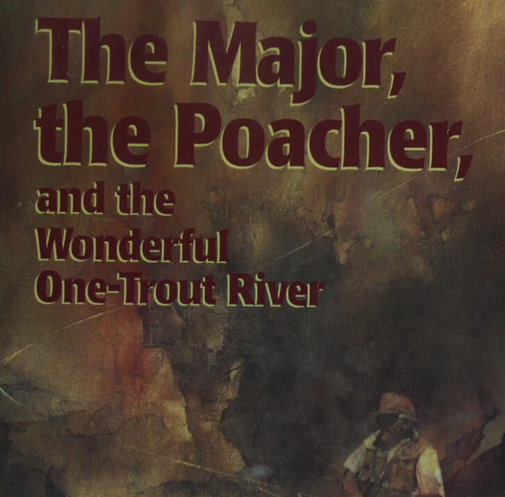 The Major, the Poacher, and the Wonderful One-Trout River